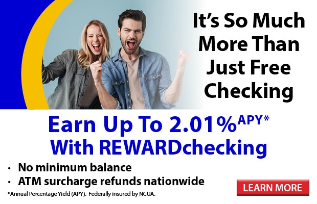 It's so much more than just free checking. Earn up to 2.01% APY* with REWARDchecking. Click here for more information.