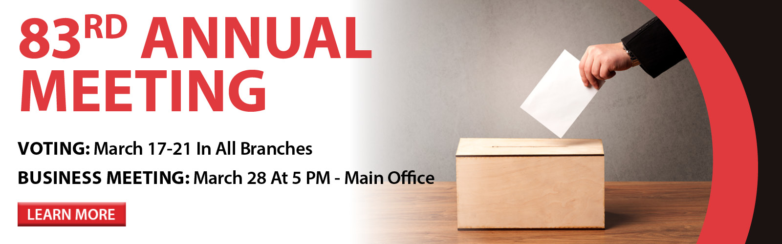 Annual Meeting Voting: March 17-21 In Branches, Business Meeting March 28 at 5 PM at Main Office. Click here for more information.