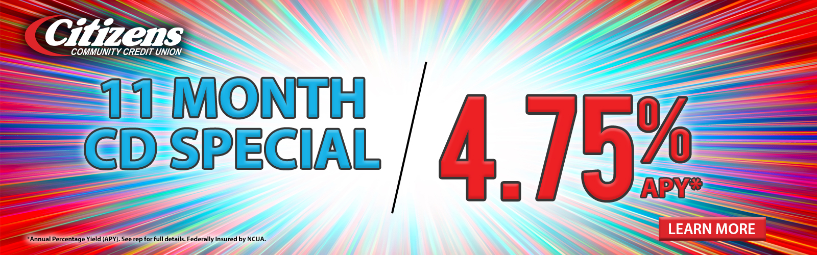 11 Month CD Special - 4.75% APY*. Click here for more information!