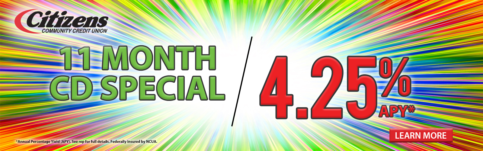 11 Month CD Special - 4.25% APY*. Click here for more information!