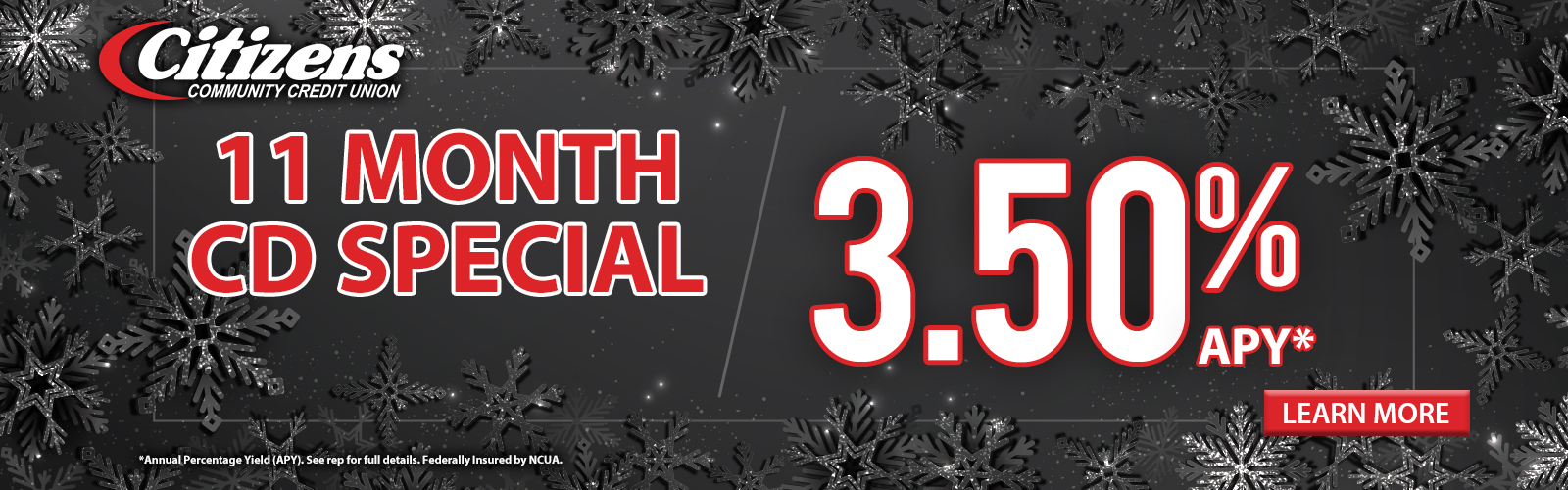 11 Month CD Special - 3.50% APY*. Click here for more information!