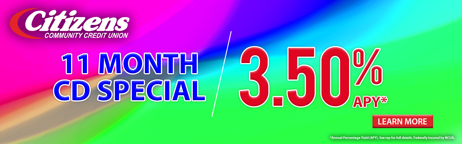11 Month CD Special - 3.50% APY*. Click here for more information!